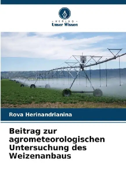 Beitrag zur agrometeorologischen Untersuchung des Weizenanbaus by Rova Herinandrianina