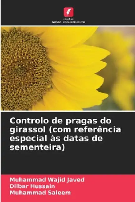 Controlo de pragas do girassol (com referência especial às datas de sementeira) by Muhammad Wajid Javed, Dilbar Hussain, Muhammad Saleem