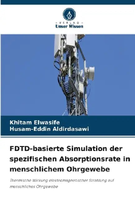 FDTD-basierte Simulation der spezifischen Absorptionsrate in menschlichem Ohrgewebe by Khitam Elwasife, Husam-Eddin Aldirdasawi