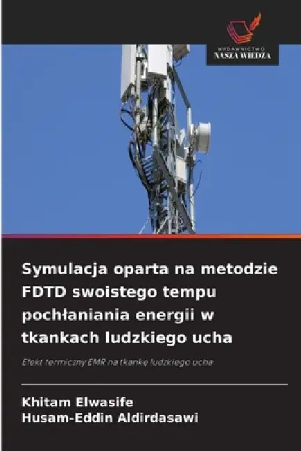 Symulacja oparta na metodzie FDTD swoistego tempu pochlaniania energii w tkankach ludzkiego ucha by Khitam Elwasife, Husam-Eddin Aldirdasawi
