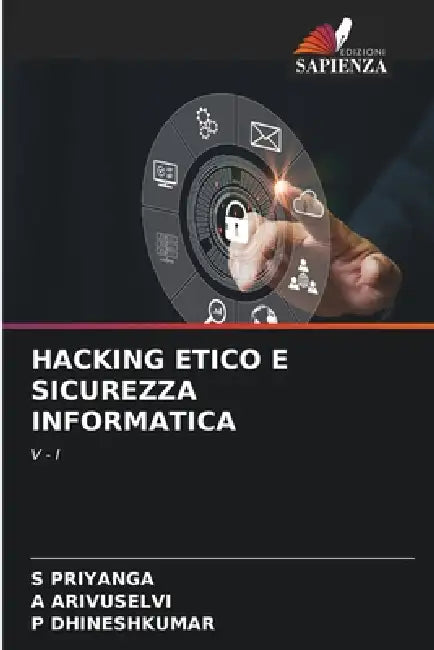 Hacking Etico E Sicurezza Informatica by S. Priyanga, A. Arivuselvi, P. Dhineshkumar