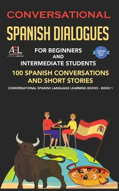 Conversational Spanish Dialogues for Beginners and Intermediate Students: 100 Spanish Conversations and Short Stories Conversational Spanish Language by World Language Institute Spain