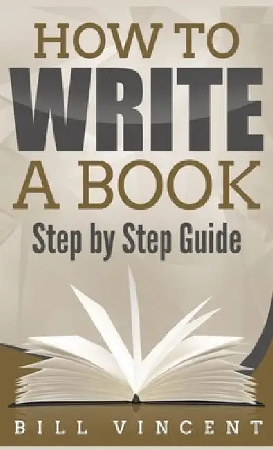 How to Write a Book (Pocket Size): Step by Step Guide by Bill Vincent