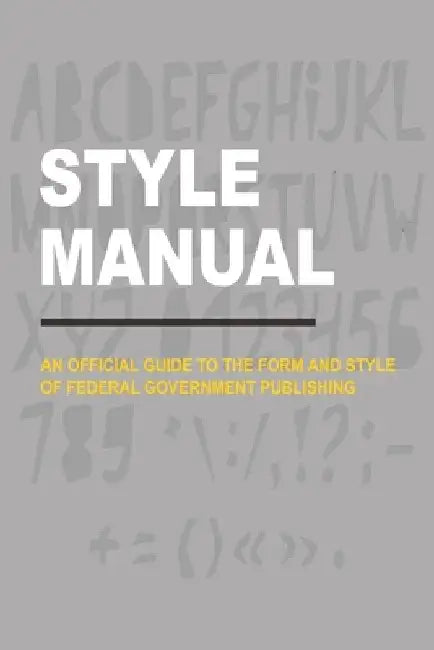 Style Manual: An Official Guide to the Form and Style of Federal Government Publishing by U S Government Publishing Office