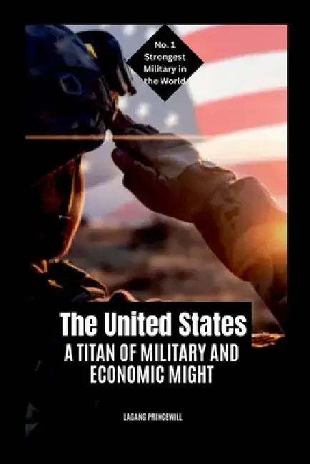 The United States: A Titan of Military and Economic Might by Lagang Princewill