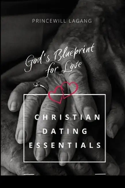 God's Blueprint for Love: Christian Dating Essentials by Princewill Lagang