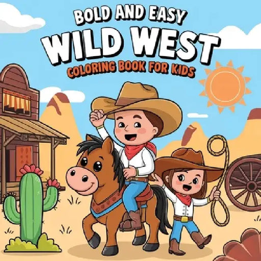 Bold and Easy Wild West Coloring Book for Kids: Coloring Book for Children by Laura Bidden