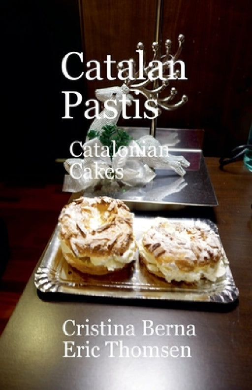 Catalan Pastis - Catalonian Cakes by Cristina Berna, Eric Thomsen