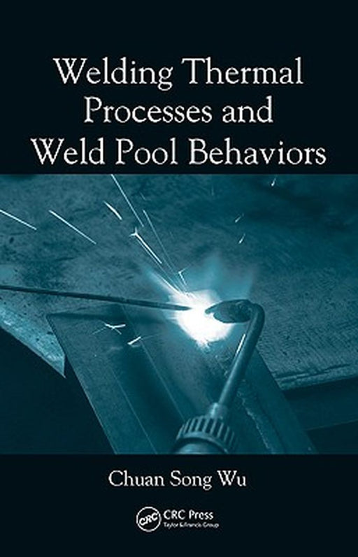 Welding Thermal Processes and Weld Pool Behaviors by Chuan Song Wu