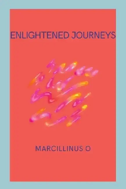 Enlightened Journeys by Marcillinus O