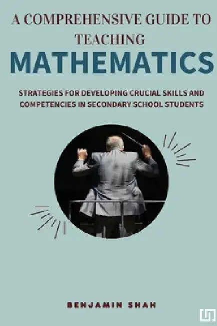 A Comprehensive Guide to Teaching Mathematics by Derick Robinett