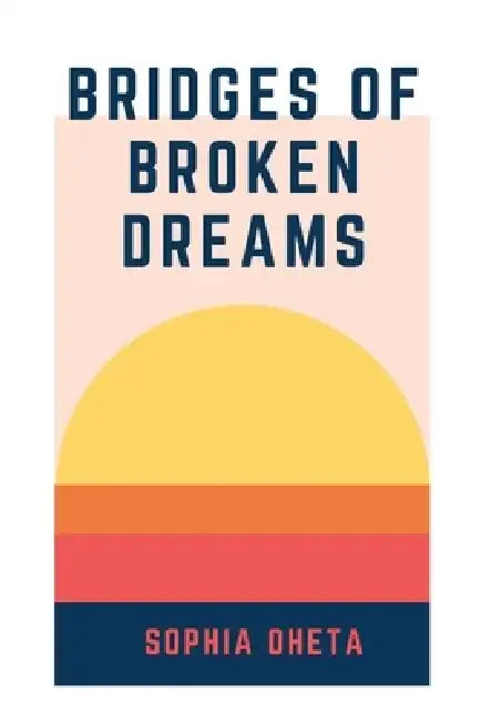 Bridges of Broken Dreams by Oheta Sophia