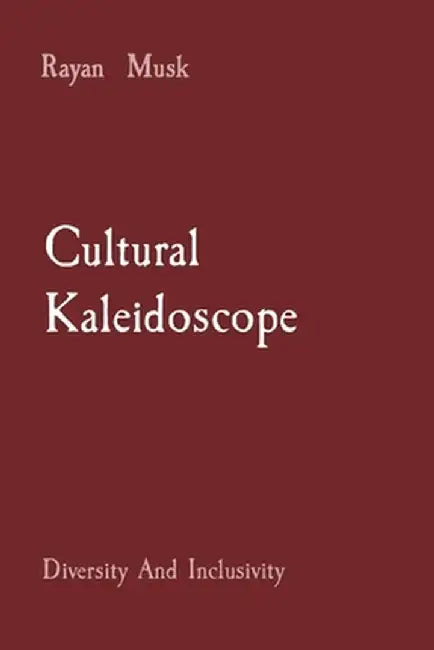 Cultural Kaleidoscope: Diversity And Inclusivity by Rayan Musk