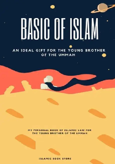 Basic of Islam: An Ideal Gift for the Young Brother of the Ummah by Islamic Book Store