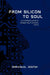 From Silicon to Soul, A Christian's Guide to Career, Relationships, and AI by Emmanuel Joseph