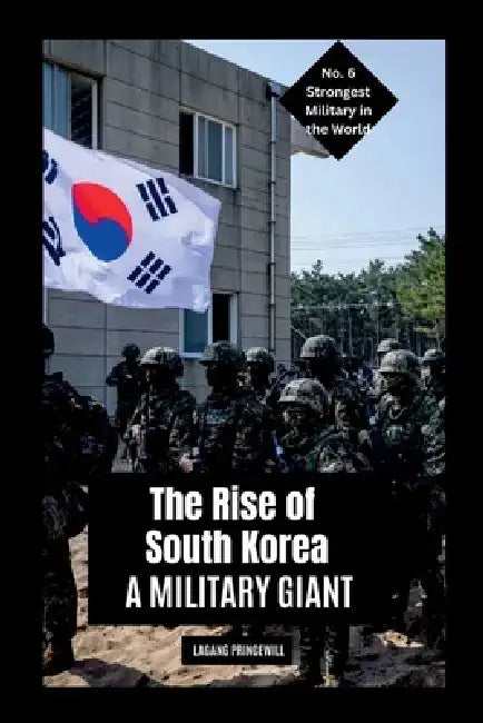 The Rise of South Korea: A Military Giant by Lagang Princewill