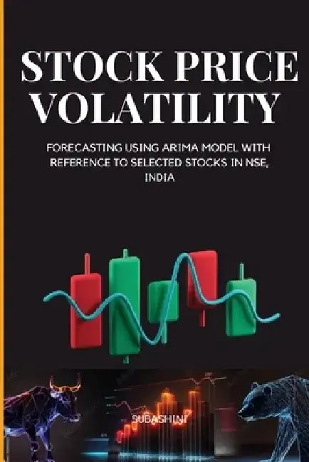 Stock Price Volatility and Forecasting Using Arima Model with Reference to Selected Stocks in Nse, India by Subashini R