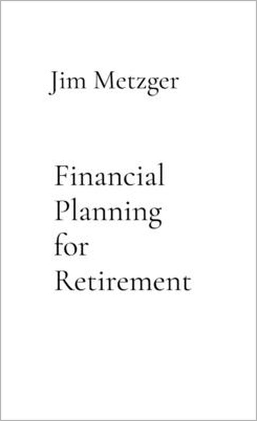 Financial Planning for Retirement: A Comprehensive Guide by Jim Metzger