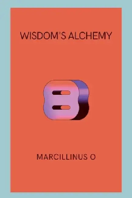 Wisdom's Alchemy by Marcillinus O