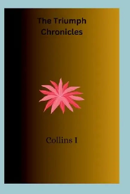 The Triumph Chronicles by Collins I
