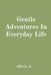 Gentle Adventures In Everyday Life by Olivia K