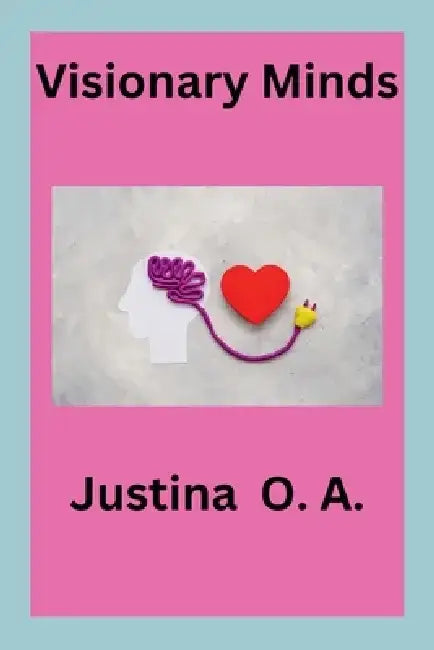 Visionary Minds by Justina O. a.