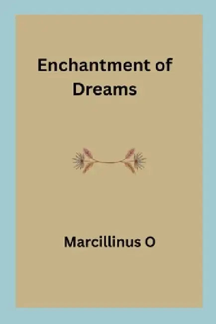 Enchantment of Dreams by Marcillinus O