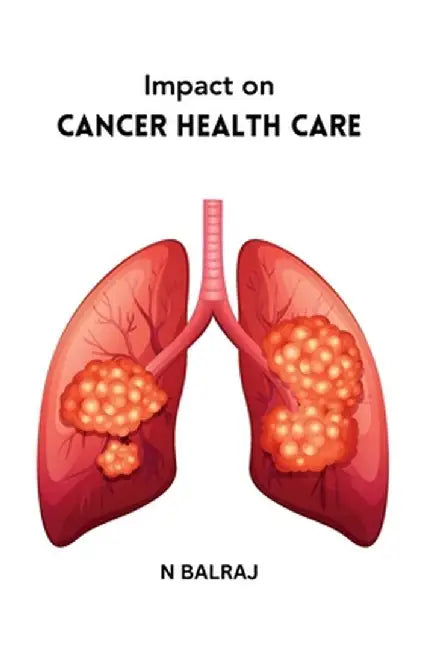 Impact on Cancer Health Care by N. Balraj