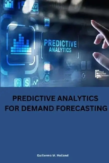Predictive analytics for demand forecasting by Guillermo M. Holland