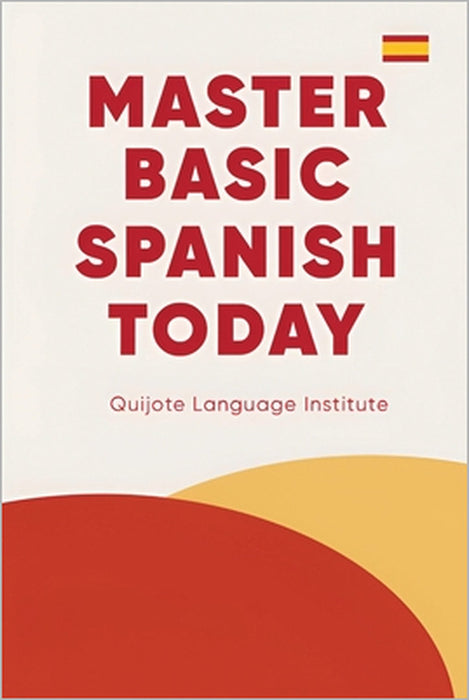 Master Basic Spanish Today by Quijote Language Institute