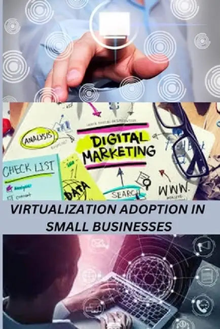 Virtualization Adoption in Small Businesses by Ernest S. Stewart