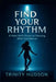Find Your Rhythm: A Teen Girl's Guide To Dancing With Confidence by Trinity Hudson