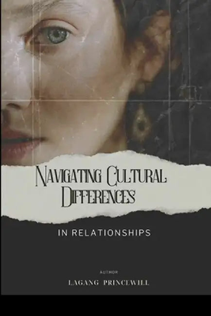 Navigating Cultural Differences in Relationships by Princewill Lagang