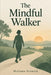 The Mindful Walker by Marlowe Fenwick