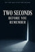 Two Seconds Before You Remember by Cora Selby