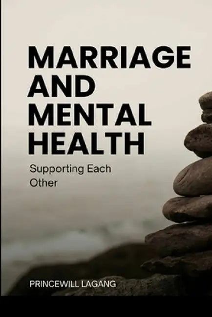 Marriage and Mental Health: Supporting Each Other by Princewill Lagang