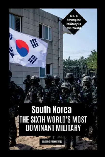 South Korea: The Sixth World's Most Dominant Military by Lagang Princewill