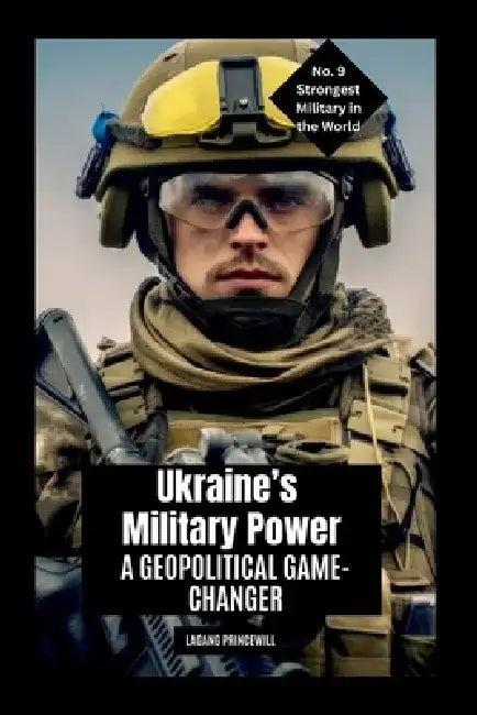 Ukraine's Military Power: A Geopolitical Game-Changer by Lagang Princewill