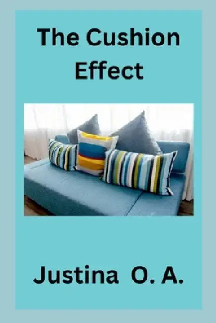 The Cushion Effect by Justina O. a.