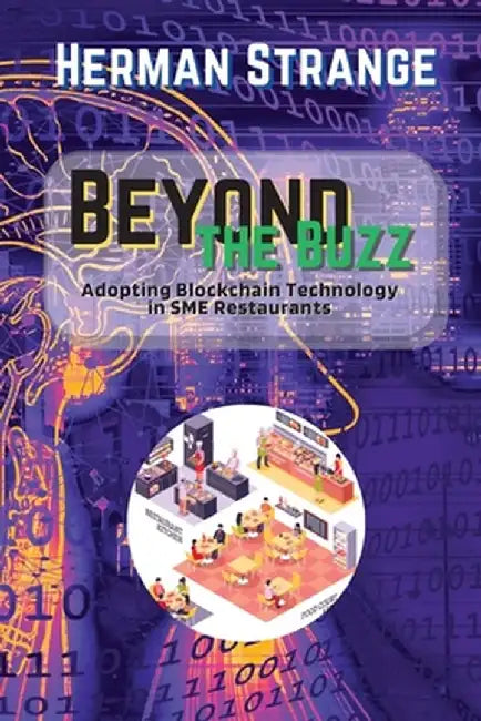 Beyond the Buzz-Adopting Blockchain Technology in SME Restaurants: A Practical Guide to Improving Supply Chain Management and Efficiency by Herman Strange