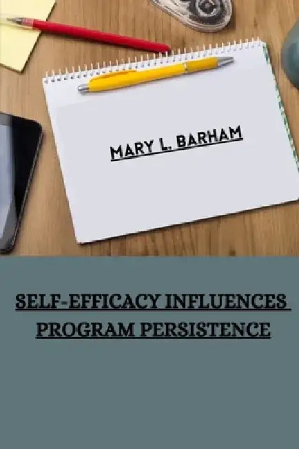 Self-efficacy influences program persistence by Mary L. Barham