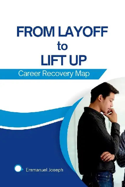 From Layoff to Lift Up: Career Recovery Map by Emmanuel Joseph