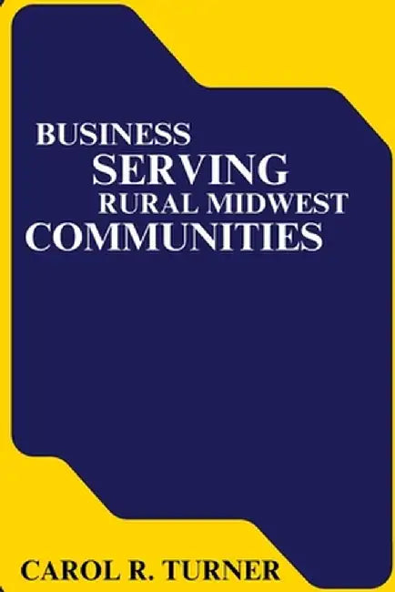 Business Serving Rural Midwest Communities by Carol R. Turner