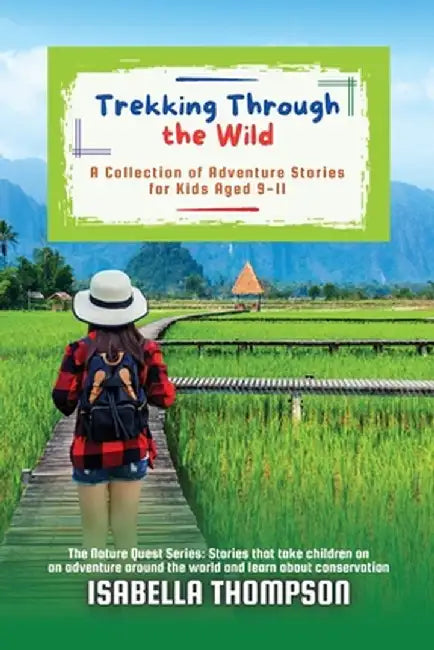 Trekking Through the Wild: A Collection of Adventure Stories for Kids Aged 9-11 by Isabella Thompson