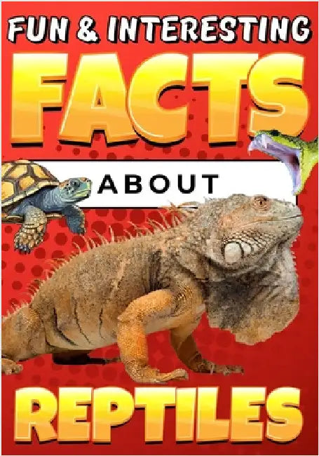 Fun & Interesting Facts About Reptiles: Animal Trivia Book for Kids Ages 8-12 with Colorful Illustrations by Teguh Wahyudi