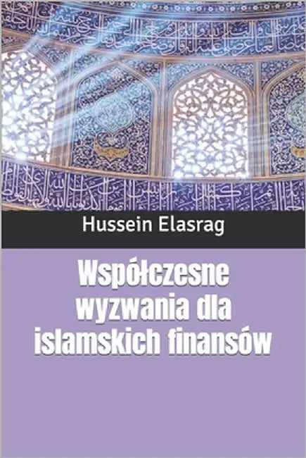 Wspólczesne wyzwania dla islamskich finansów by Elasrag, Hussein