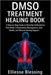 Dmso Treatment Healing Book: A Step by Step Guide to Dimethyl Sulfoxide for Pain Relief, Inflammation Management, Skin Health, and Natural Healing Sup by Elliesse Blessing