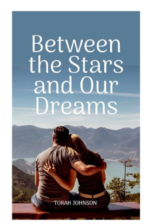 Between The Stars And Our Dreams by Torah Johnson