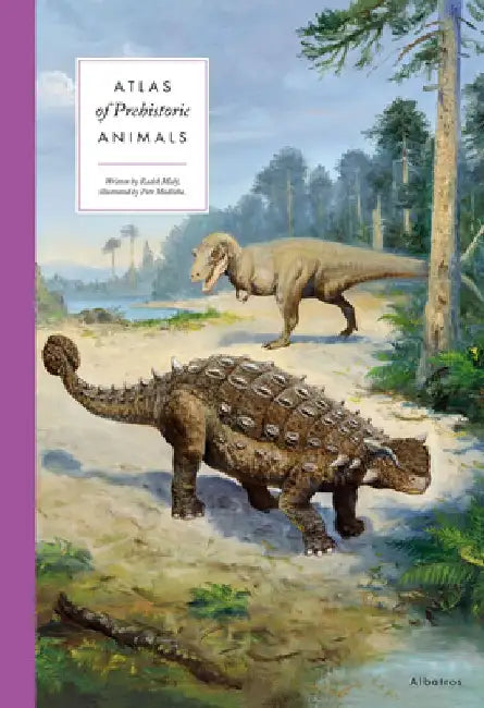 Atlas of Prehistoric Animals by Radek Maly
