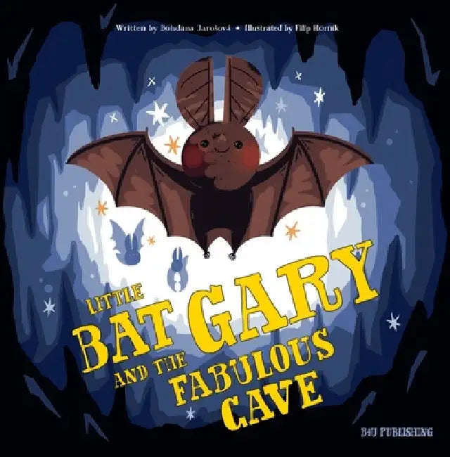 Little Bat and the Fabulous Cave by Bohdana Jarosova, Filip Hornik